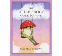 The Little Frog's Guide to Hope Love, Wisdom and Affirmations for Tough Days from the Internet’s Beloved Mushroom Frog - Maybell Eequay - Summersdale - ebook (ePub) - Livre