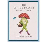 The Little Frog's Guide To Life