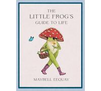 Maybell Eequay – Le petit guide de la grenouille pour la vie – Amour et conseils – Relié