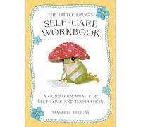 The Little Frog's Self-Care Workbook: A Guided Journal for Self-Love and Inspiration