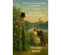 The Little Gentleman Friedemann - Bilingual Edition: Der Kleine Herr Friedemann