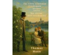 The Little Gentleman Friedemann - Bilingual Edition: Der Kleine Herr Friedemann