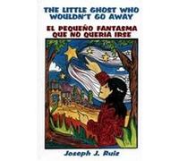 The Little Ghost Who Wouldn't Go Away/El Pequeno Fantasma Que No Queria Irse Joseph J. Ruiz, Juan S. Lucero (Auteur)