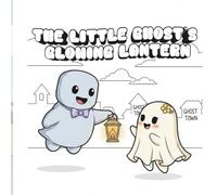 The Little Ghost's Glowing Lantern: Coloring Book for Adults and Teens Featuring Super Cute Ghost's Glowing Characters with Easy and Simple Designs for Relaxation