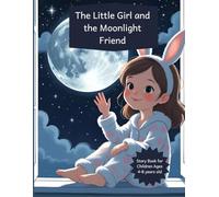 The Little Girl and the Moonlight Friend: Story Book for Children ages 4-8 years old