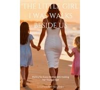The Little Girl I Was Walks Beside Us: Poetry for Every Mother Still Holding Her Younger Self