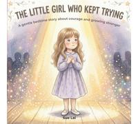 The Little Girl Who Kept Trying: A gentle bedtime story about courage and growing stronger