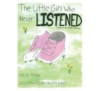 The Little Girl Who Never Listened Paperback Book By K. Steele