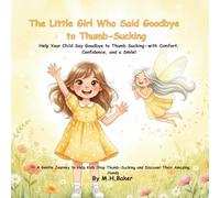The Little Girl Who Said Goodbye to Thumb-Sucking: Help Your Child Say Goodbye to Thumb Sucking-with Comfort, Confidence, and a Smile!