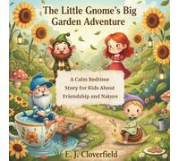 The Little Gnome’s Big Garden Adventure: A Calm Bedtime Story for Kids About Friendship and Nature