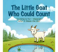 The Little Goat Who Could Count: Counting is Fun - Especially When it Saves the Day!