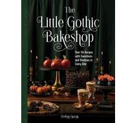 The Little Gothic Bakeshop: Over 50 Bites of Dark Whimsy by Helena Garcia NEUF