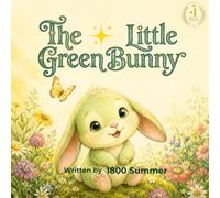 The Little Green Bunny: A Children's Picture Book about Self-Acceptance, Kindness, and Courage