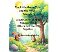 The Little Green Tree and the Forest Friends.: A Beautiful Story About Nature, Helping Others, and Growing Together.