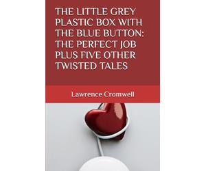 THE LITTLE GREY PLASTIC BOX WITH THE BLUE BUTTON: THE PERFECT JOB PLUS FIVE OTHER TWISTED TALES
