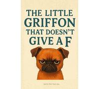 The little griffon who doesn't give a F: A little doggy with a big attitude