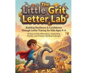 The Little Grit Letter Lab Letter Tracing and Growth Mindset Workbook for Kids Ages 4-6: 40 Days of Daily Affirmations, Handwriting Practice, and Resilience-Building Activities