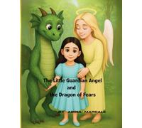 The Little Guardian Angel and the Dragon of Fears: Îngerașul păzitor și Balaurul fricilor