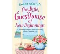 The Little Guesthouse of New Beginnings: A gorgeously feel good and heartwarming romance to escape with - [Version Originale] Donna Ashcroft (Auteur)