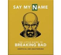 Say My Name: The Little Guide to Breaking Bad
