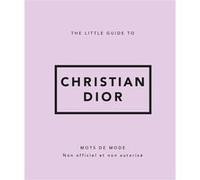 The Little Guide to Christian Dior - Mots de mode Collectif (Auteur), Camille Urbain (Traduction)