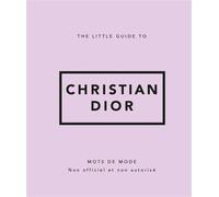 The Little Guide to Christian Dior - Mots de mode - Collectif - Place Des Victoires Eds - relié - Guide