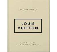The Little Guide to Louis Vuitton: Style to Live By