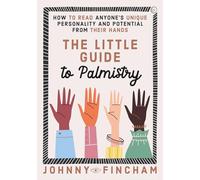 The Little Guide to Palmistry: How to Read Anyone's Unique Personality and Potential From Their Hands