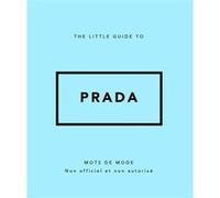 The Little guide to Prada - Mots de mode (Version Française) Collectif (Auteur), Stéphanie Des Horts (Traduction)