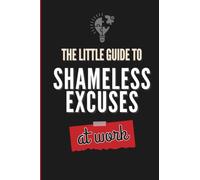 The Little Guide to Shameless Excuses at Work: Funny Office Gift for Coworkers and Bosses - A Secret Santa Gift Exchange Idea, White Elephant Book, Funny Stocking Stuffer and Office Party Gift