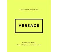 The Little Guide to Versace - Mots de mode (Version Française) Collectif (Auteur), Stéphanie Des Horts (Auteur)