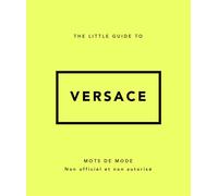 The Little Guide to Versace - Mots de mode (Version Française) - Collectif - Place Des Victoires Eds - relié - Guide