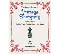 The Little Guide to Vintage Shopping: Insider Tips, Helpful Hints, Hip Shops