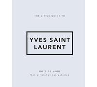 The Little Guide To Yves Saint-Laurent