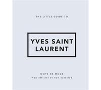 The Little Guide to Yves Saint Laurent - Mots de mode Collectif (Auteur), Camille Urbain (Traduction)