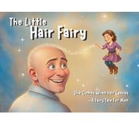 The Little Hair Fairy: She Comes When Hair Leaves-A Fairy Tale for Men