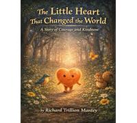 The Little Heart That Changed The World: A Story Of Courage And Kindness