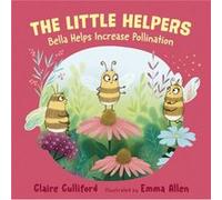 The Little Helpers Bella Helps Increase Pollination by Claire Culliford Claire Culliford (Auteur)
