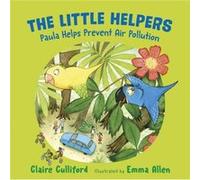 The Little Helpers Paula Helps Prevent Air Pollution by Claire Culliford Claire Culliford (Auteur)