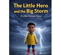 The Little Hero and the Big Storm: A Children's Story About Courage, Calmness, and Facing Fears