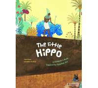 The Little Hippo A Children's Book Inspired by Egyptian Art /anglais