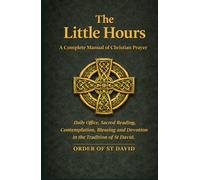 The Little Hours: A Complete Manual of Christian Prayer