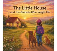 The Little House and the Animals Who Taught Me