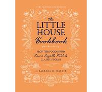 The Little House Cookbook: New Full-Color Edition: Frontier Foods from Laura Ingalls Wilder's Classic Stories - Western Heritage Award Winner for Kids (Ages 8-12)