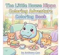 The Little House Hippo Coloring Adventure Coloring Book: Cute Mini Animal Coloring Book for Kids Ages 4-8 | Cozy Indoor Scenes, Simple Bold Designs, and Fun Imaginative Activity Pages