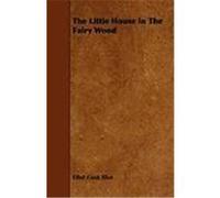 The Little House in the Fairy Wood Eliot, Ethel Cook (Auteur)
