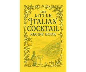 The Little Italian Cocktail Recipe Book: Aperitivo & Spritz Classics from Rome to the Amalfi Coast: Timeless Aperitif, Vermouth, Bellini & Negroni ... by Venice, Florence, Sicily, and more