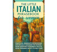 The Little Italian Phrasebook for Women: Practical, immediate Italian expression specifically designed for women