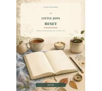 The Little Joys Reset: Reflection, Creativity and Gentle Growth - One W t a Time