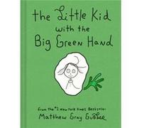 The Little Kid With the Big Green Hand by Matthew Gray Gubler Matthew Gray Gubler (Auteur)